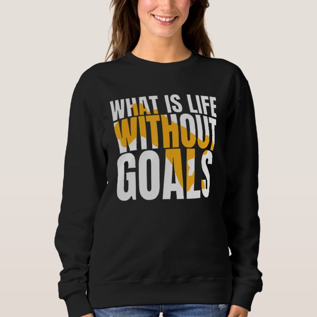 Sweatshirt Qu'est-ce que la vie sans objectifs ? (Devant)