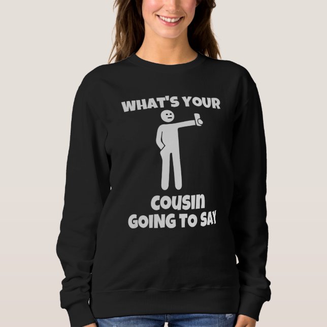 Sweatshirt Qu'est-ce que ton cousin va dire  caméra sarcastiq (Devant)