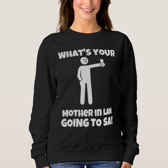 Sweatshirt Qu'est-ce que votre belle-mère va dire   sarcasti (Devant)