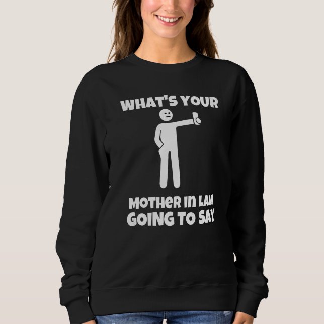 Sweatshirt Qu'est-ce que votre belle-mère va dire  sarcastiqu (Devant)