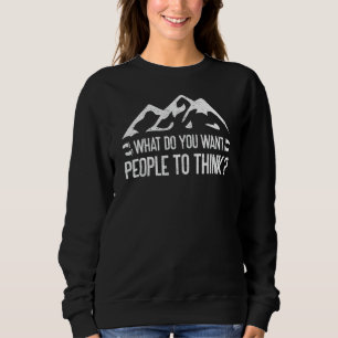 Sweatshirt Qu'Est-Ce Que Vous Voulez Que Les Gens Pensent Que