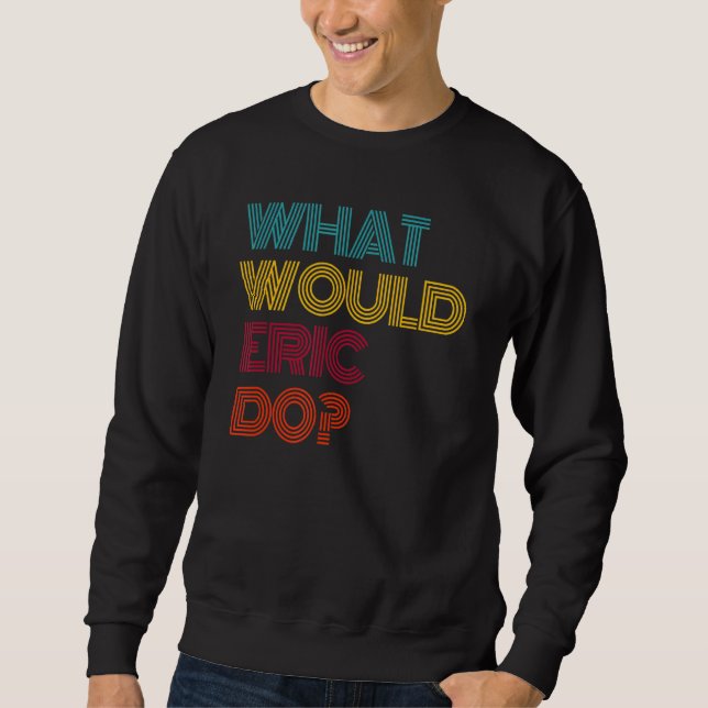 Sweatshirt Qu'est-ce qu'Eric ferait j'aime Eric (Devant)
