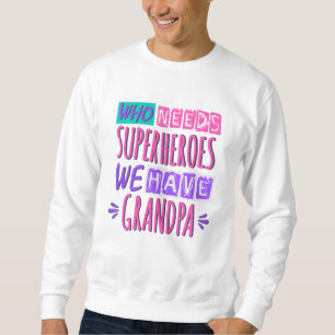 Sweatshirt Qui a besoin de super-héros nous avons grand-père