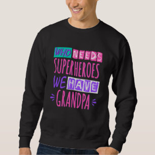 Sweatshirt Qui a besoin de super-héros nous avons grand-père