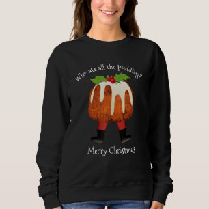 SWEATSHIRT QUI A MANGÉ TOUS LES FÊTES DE PUDDING