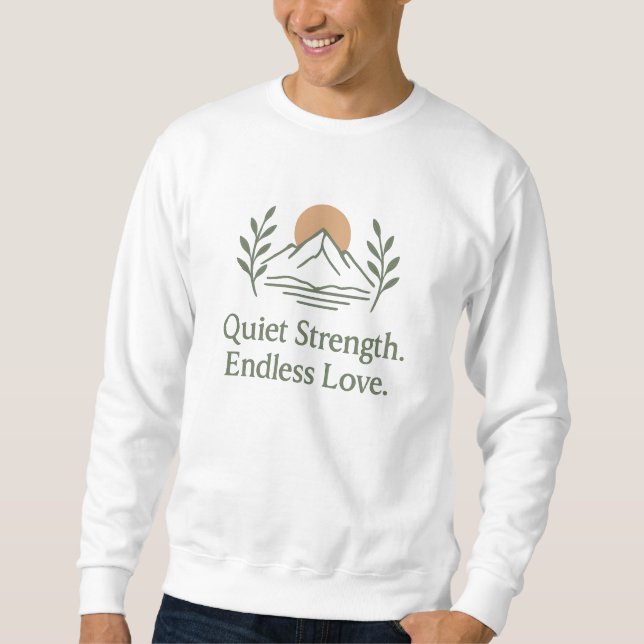 Sweatshirt Quiet Strength. Endless Love. – Dad Appreciation (Devant)