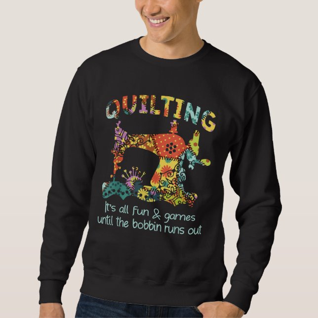 Sweatshirt Quilter Son Tout Amusant & Jeu Jusqu'À Ce Que Bobb (Devant)