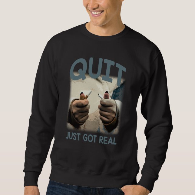 Sweatshirt Quit Just Got Real Humorous No Smoking Sayings (Devant)