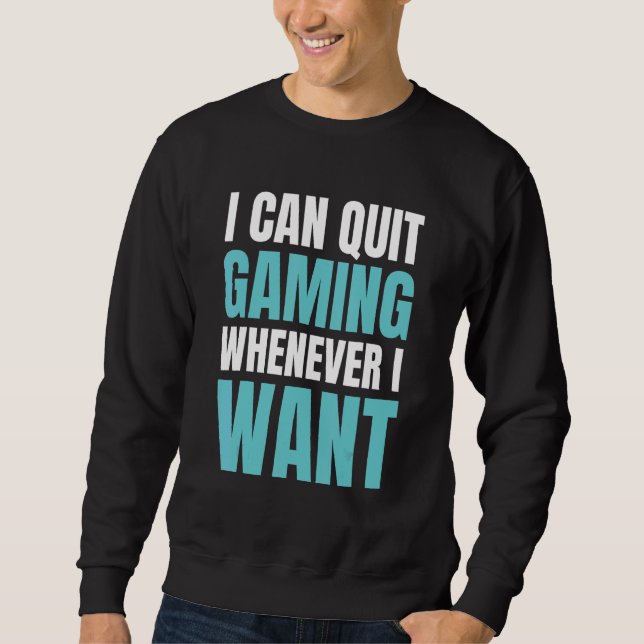 Sweatshirt Quitter Le Jeu À Chaque Fois Que Je Veux Jeu Vidéo (Devant)