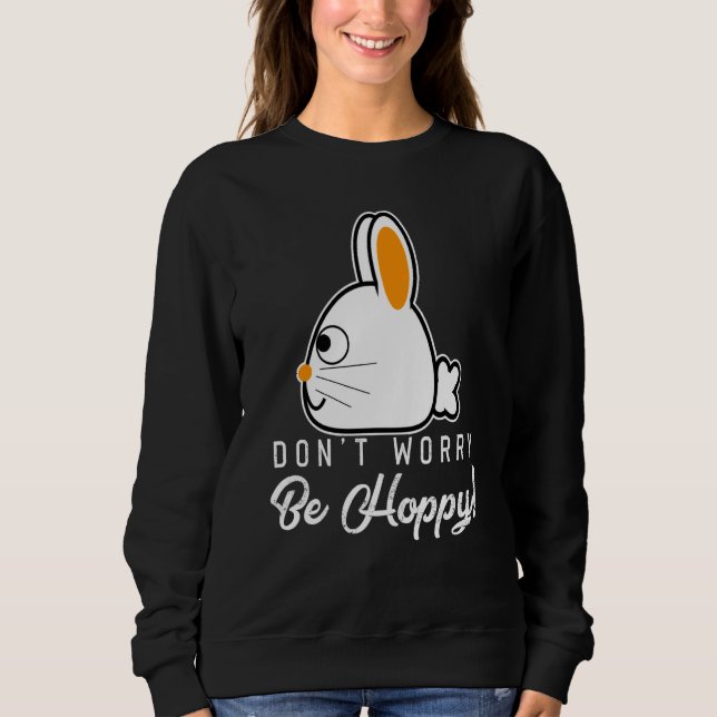 Sweatshirt Rabbits Don't Worry Be Hoppy Happy Bunnies and Bun (Devant)