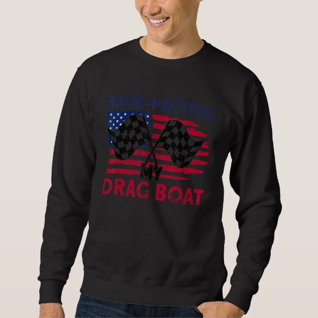 Sweatshirt Race Pectful My Drag Boat Racer (Devant)