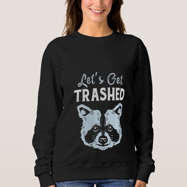 Sweatshirt Racoon Femens Lets Get Trashed Raccoon (Devant)