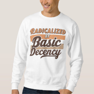 Sweatshirt Radicalized By Basic Decency Quote design