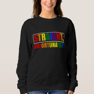 Sweatshirt Rainbow Pride Ally LGBT Gay Droite, Malheureusemen