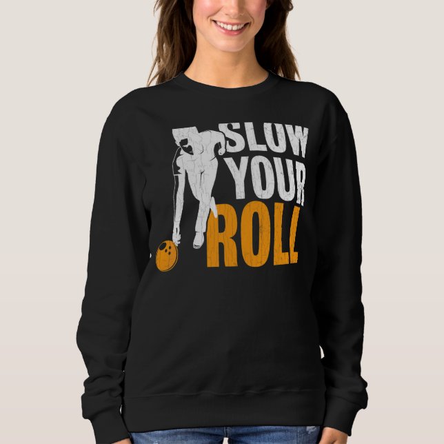 Sweatshirt Ralentissez votre Roll Bowling Player Bowler Graph (Devant)