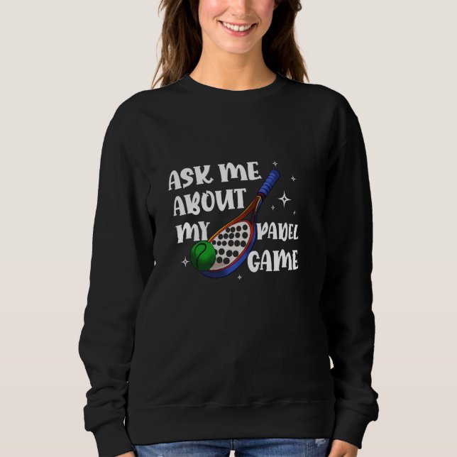 Sweatshirt Raquette Padel Raquette Paddle Me Demander Mon Pad (Devant)