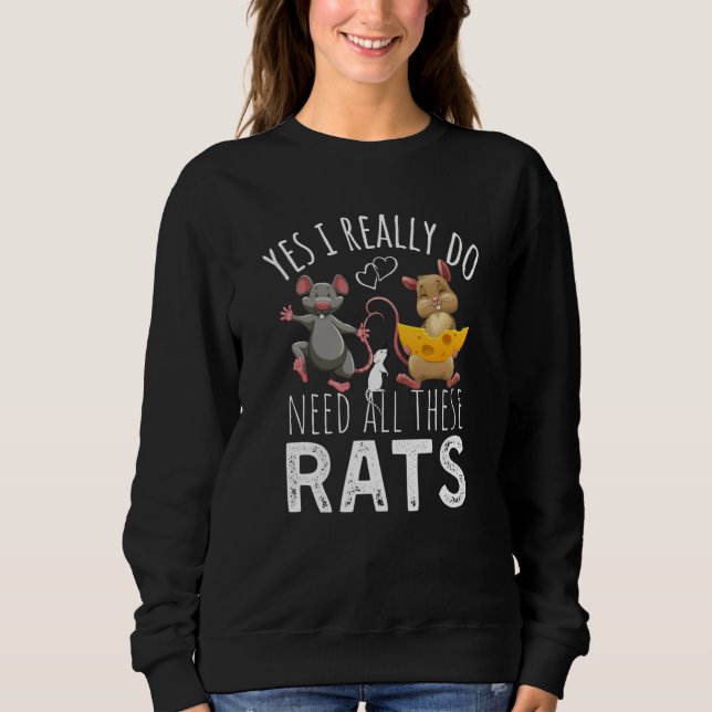 Sweatshirt Rats Quote Yes I Really Do Need All These Rats (Devant)