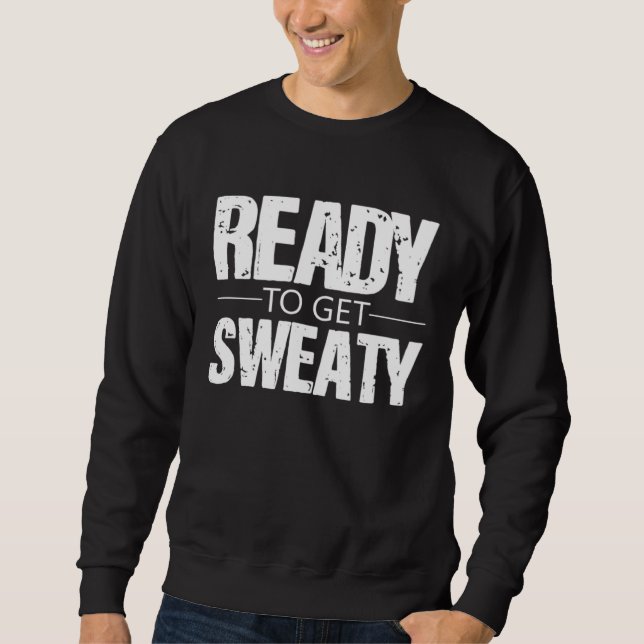 Sweatshirt Ready To Get Sweaty Exercise Workout Training Moti (Devant)