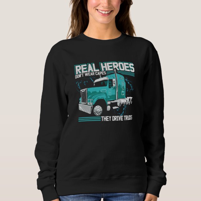 Sweatshirt Real Heroes Don't Wear Capes They Drive Trucks Tru (Devant)