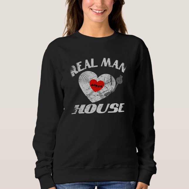 Sweatshirt Real Man Love House Music Idea DJ Vinyl Record (Devant)
