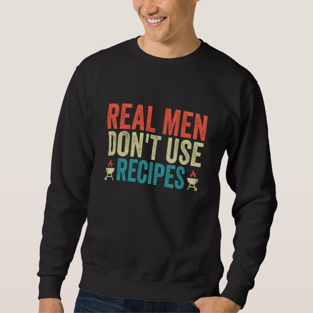 Sweatshirt Real Men Don't Use Recipes  Cooking  Costume (Devant)