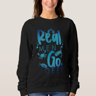 Sweatshirt Real Men Go Deep Freediving Snorkeling Scuba Diver