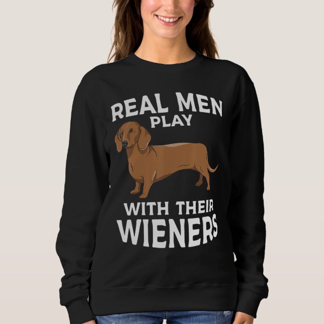 Sweatshirt Real men play with their Weiners Funny Dachshund D (Devant)