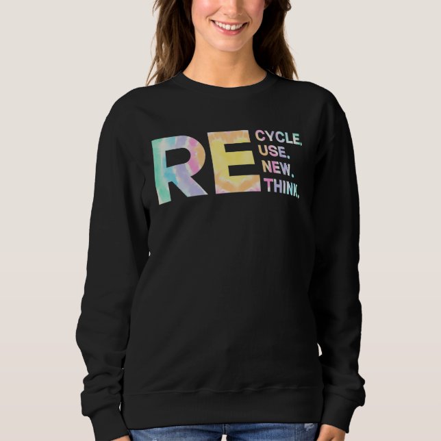 Sweatshirt Recycle Reuse Renew Rethink Tye Die Environmental  (Devant)