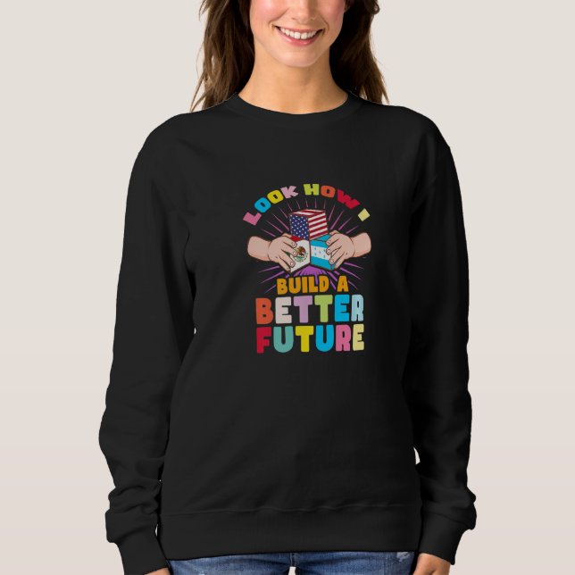 Sweatshirt Regardez comment je construis un avenir meilleur p (Devant)