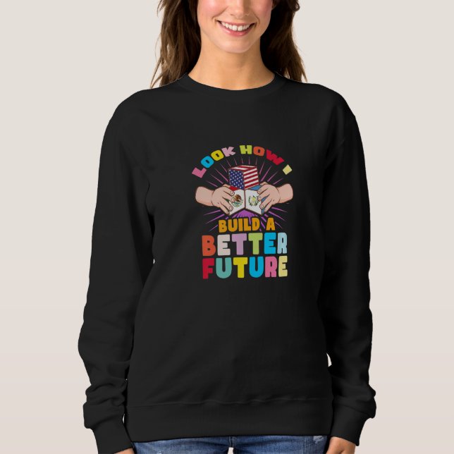 Sweatshirt Regardez comment je construis un avenir meilleur p (Devant)