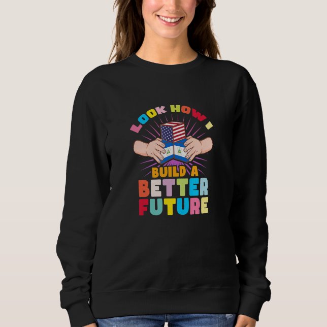 Sweatshirt Regardez comment je construis un avenir meilleur p (Devant)