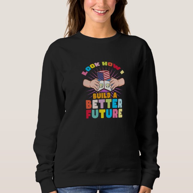 Sweatshirt Regardez comment je construis un avenir meilleur p (Devant)