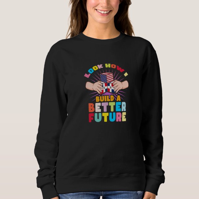 Sweatshirt Regardez comment je construis un avenir meilleur p (Devant)