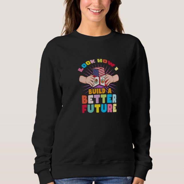 Sweatshirt Regardez comment je construis un avenir meilleur p (Devant)