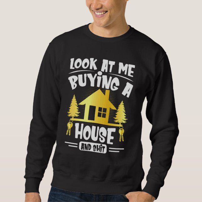 Sweatshirt Regardez-Moi Acheter Une Maison Maison Maison Mais (Devant)