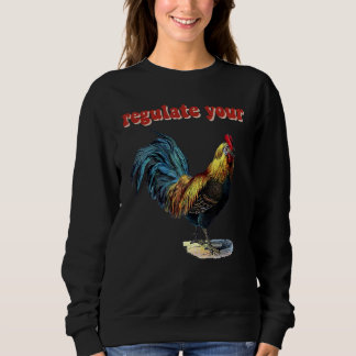 Sweatshirt Regulate Your Rooster