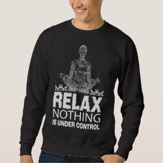 Sweatshirt Relax Nothing is Under Control