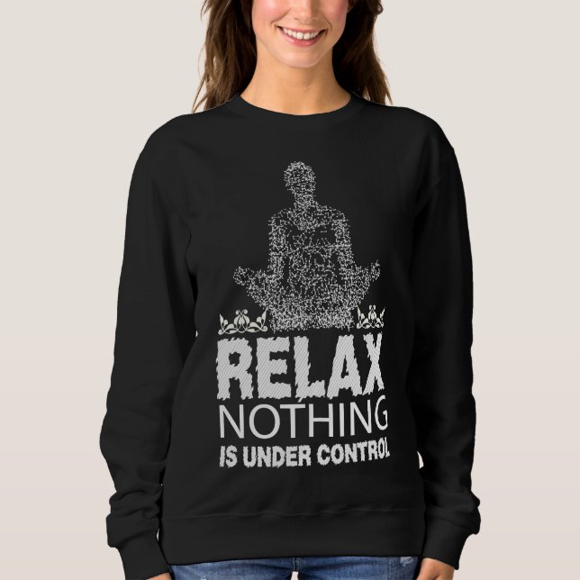 Sweatshirt Relax Nothing is Under Control (Devant)