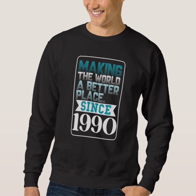Sweatshirt Rendre le monde meilleur depuis 1990 (Devant)