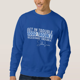Sweatshirt Rep John Lewis citations / obtenir de bons ennuis