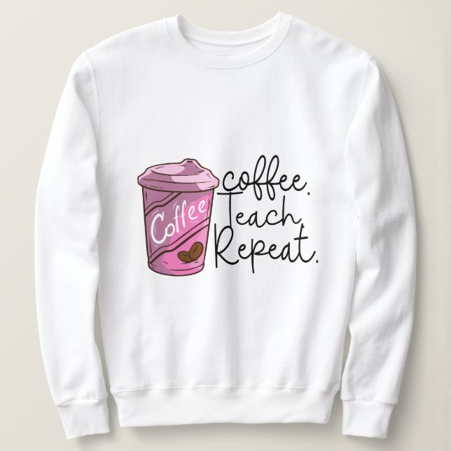 Sweatshirt Répétition de l'enseignement du café | Citation am (Design devant)