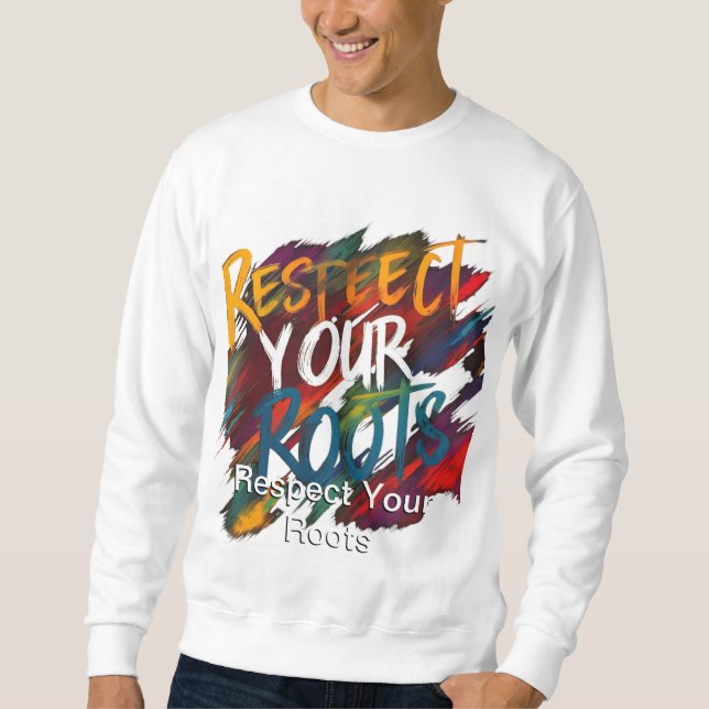 Sweatshirt Respectez votre T-shirt Racines (Devant)