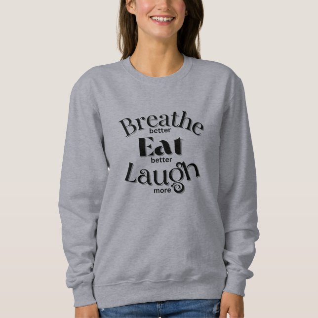 Sweatshirt "Respire mieux, Manger mieux, Rire plus" Word Tee. (Devant)