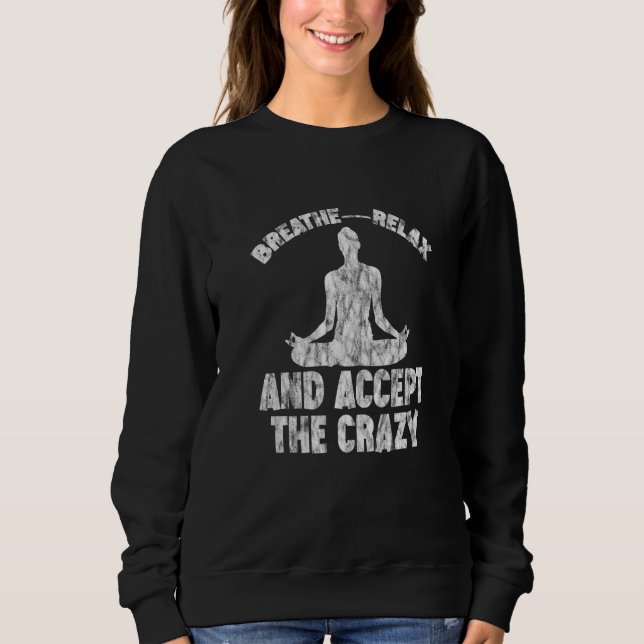 Sweatshirt Respirez, détendez-vous et acceptez la folie (Devant)