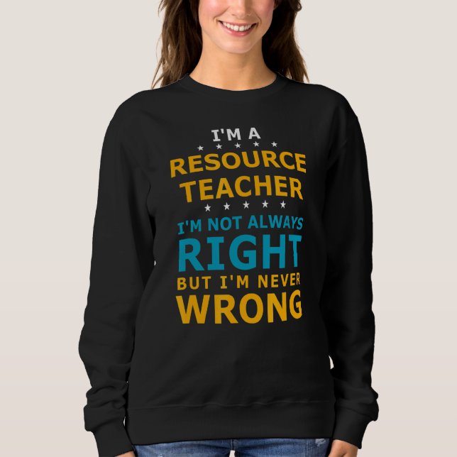 Sweatshirt Ressource Enseignant n'a jamais tort Enseignement  (Devant)