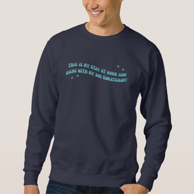 Sweatshirt Restez à la maison et accrochez-vous au chien (Devant)