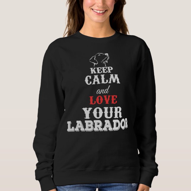 Sweatshirt Restez Calme Et Aimez Votre Labrador (Devant)