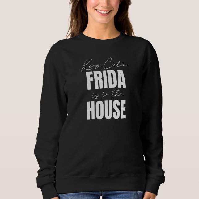 Sweatshirt Restez Calme Frida Est Dans La Maison Frida (Devant)