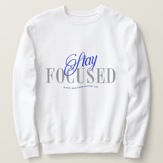 Sweatshirt Restez concentrés et n'abandonnez jamais (Design devant)