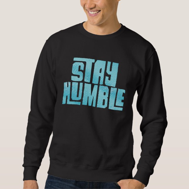 Sweatshirt Restez humble (Devant)